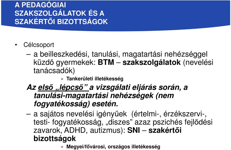 tanulási-magatartási nehézségek (nem fogyatékosság) esetén.