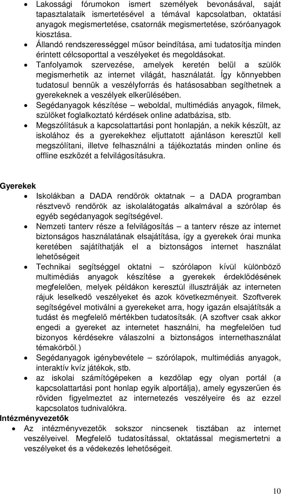 Tanfolyamok szervezése, amelyek keretén belül a szülők megismerhetik az internet világát, használatát.