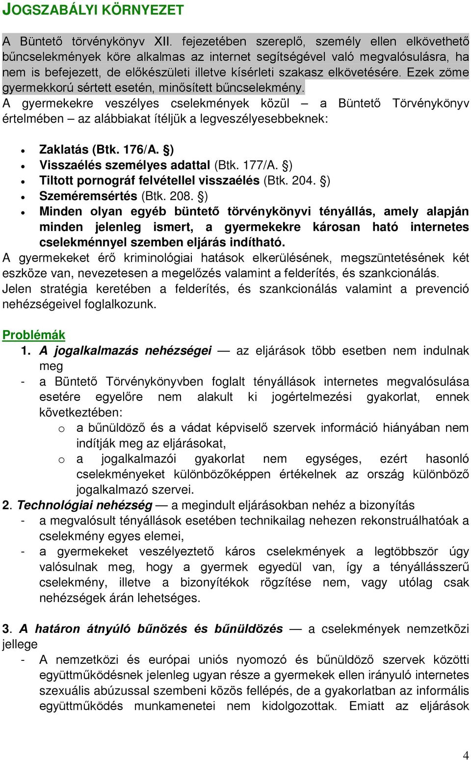 elkövetésére. Ezek zöme gyermekkorú sértett esetén, minősített bűncselekmény.