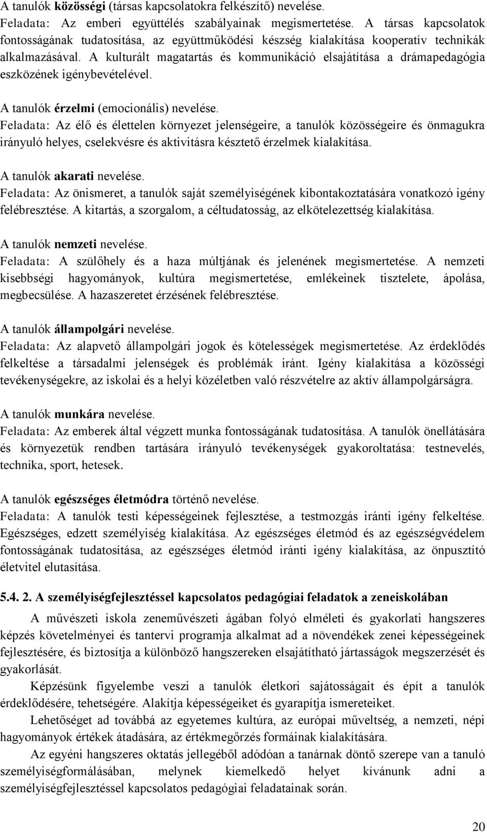 A kulturált magatartás és kommunikáció elsajátítása a drámapedagógia eszközének igénybevételével. A tanulók érzelmi (emocionális) nevelése.