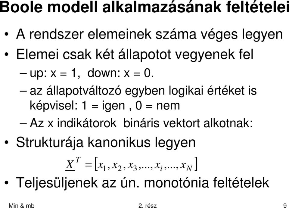 az állapoválozó egyben logikai éréke is képvisel: igen, 0 nem Az x indikáorok bináris