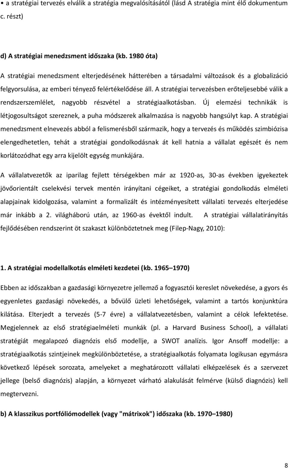 A stratégiai tervezésben erőteljesebbé válik a rendszerszemlélet, nagyobb részvétel a stratégiaalkotásban.