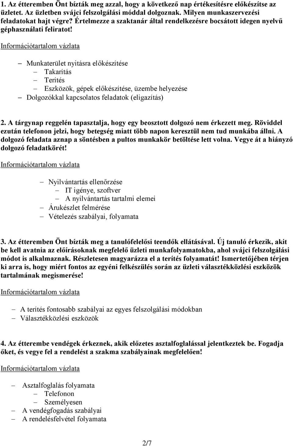 Munkaterület nyitásra előkészítése Takarítás Terítés Eszközök, gépek előkészítése, üzembe helyezése Dolgozókkal kapcsolatos feladatok (eligazítás) 2.