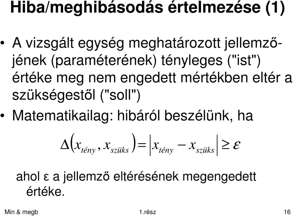 szükségestıl ("soll") Matematikailag: hibáról beszélünk, ha ( x, x ) = x x ε tény