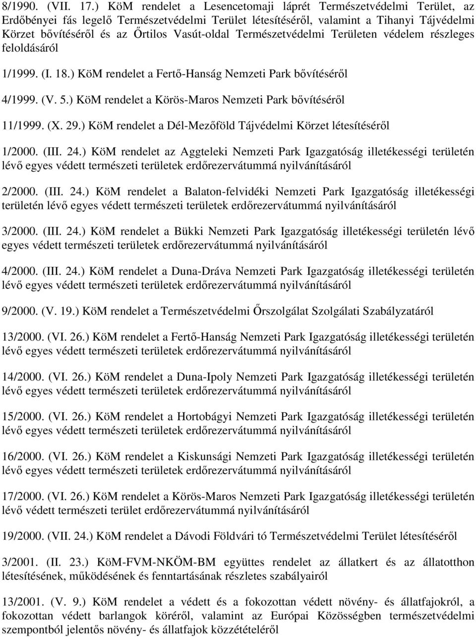 Természetvédelmi Területen védelem részleges feloldásáról 1/1999. (I. 18.) KöM rendelet a Fertı-Hanság Nemzeti Park bıvítésérıl 4/1999. (V. 5.