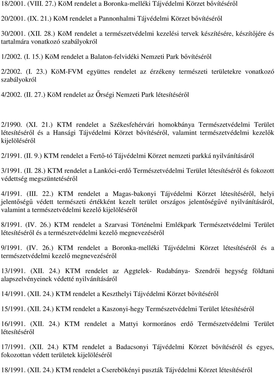 ) KöM-FVM együttes rendelet az érzékeny természeti területekre vonatkozó szabályokról 4/2002. (II. 27.) KöM rendelet az İrségi Nemzeti Park 2/1990. (XI. 21.