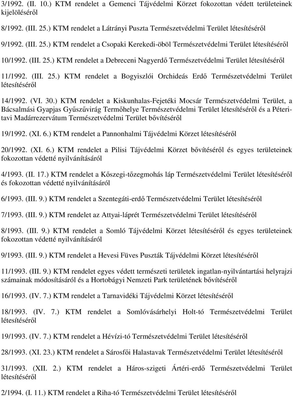 ) KTM rendelet a Kiskunhalas-Fejetéki Mocsár Természetvédelmi Terület, a Bácsalmási Gyapjas Győszővirág Termıhelye Természetvédelmi Terület és a Péteritavi Madárrezervátum Természetvédelmi Terület