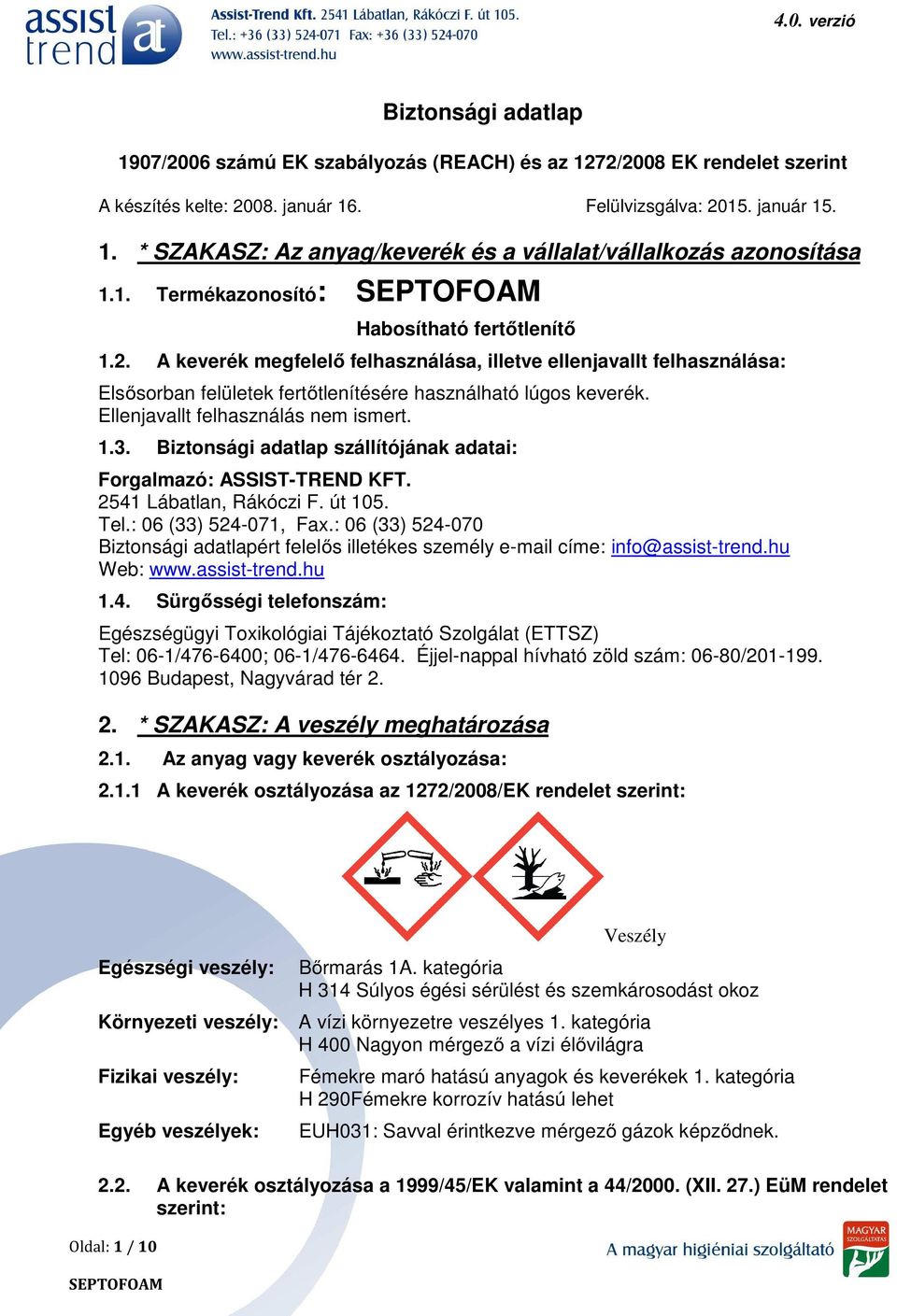 Ellenjavallt felhasználás nem ismert. 1.3. Biztonsági adatlap szállítójának adatai: Forgalmazó: ASSIST-TREND KFT. 2541 Lábatlan, Rákóczi F. út 105. Tel.: 06 (33) 524-071, Fax.