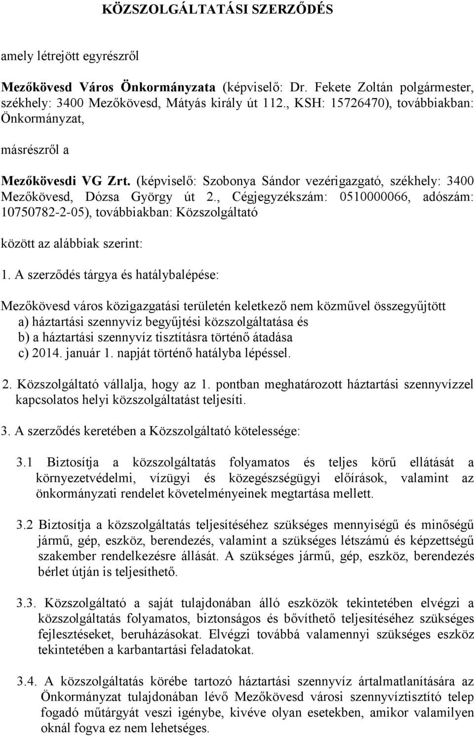 , Cégjegyzékszám: 0510000066, adószám: 10750782-2-05), továbbiakban: Közszolgáltató között az alábbiak szerint: 1.