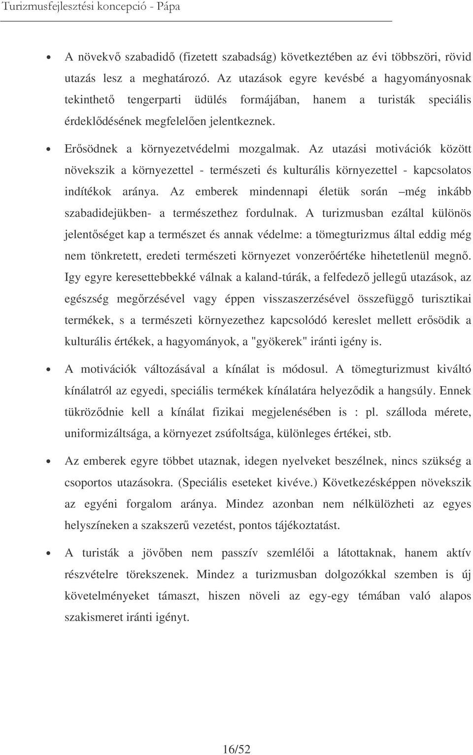 Az utazási motivációk között növekszik a környezettel - természeti és kulturális környezettel - kapcsolatos indítékok aránya.