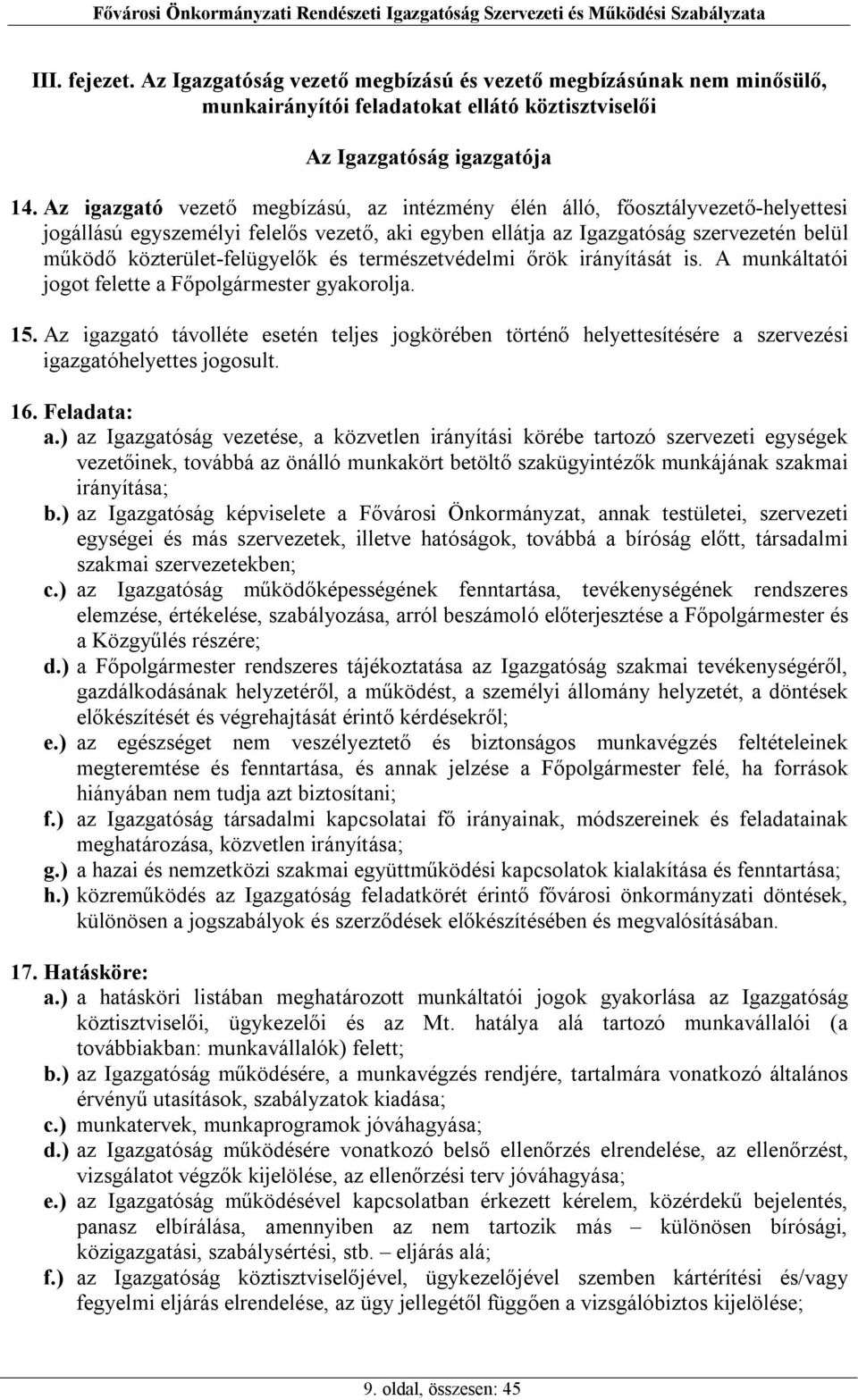 és természetvédelmi őrök irányítását is. A munkáltatói jogot felette a Főpolgármester gyakorolja. 15.