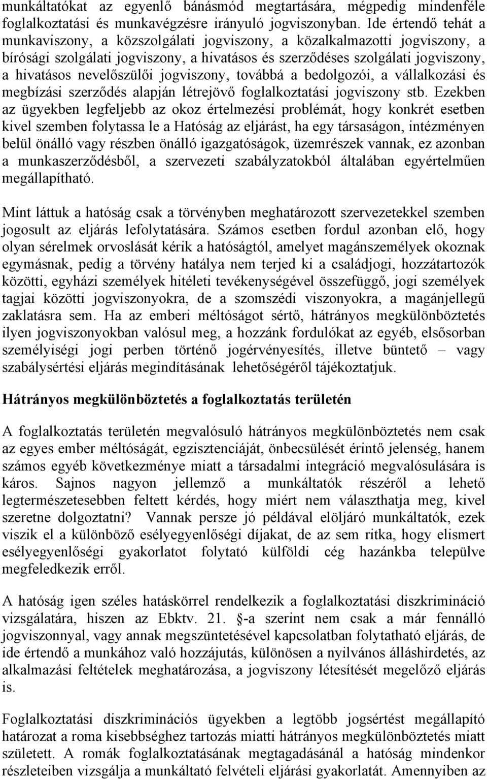 nevelőszülői jogviszony, továbbá a bedolgozói, a vállalkozási és megbízási szerződés alapján létrejövő foglalkoztatási jogviszony stb.