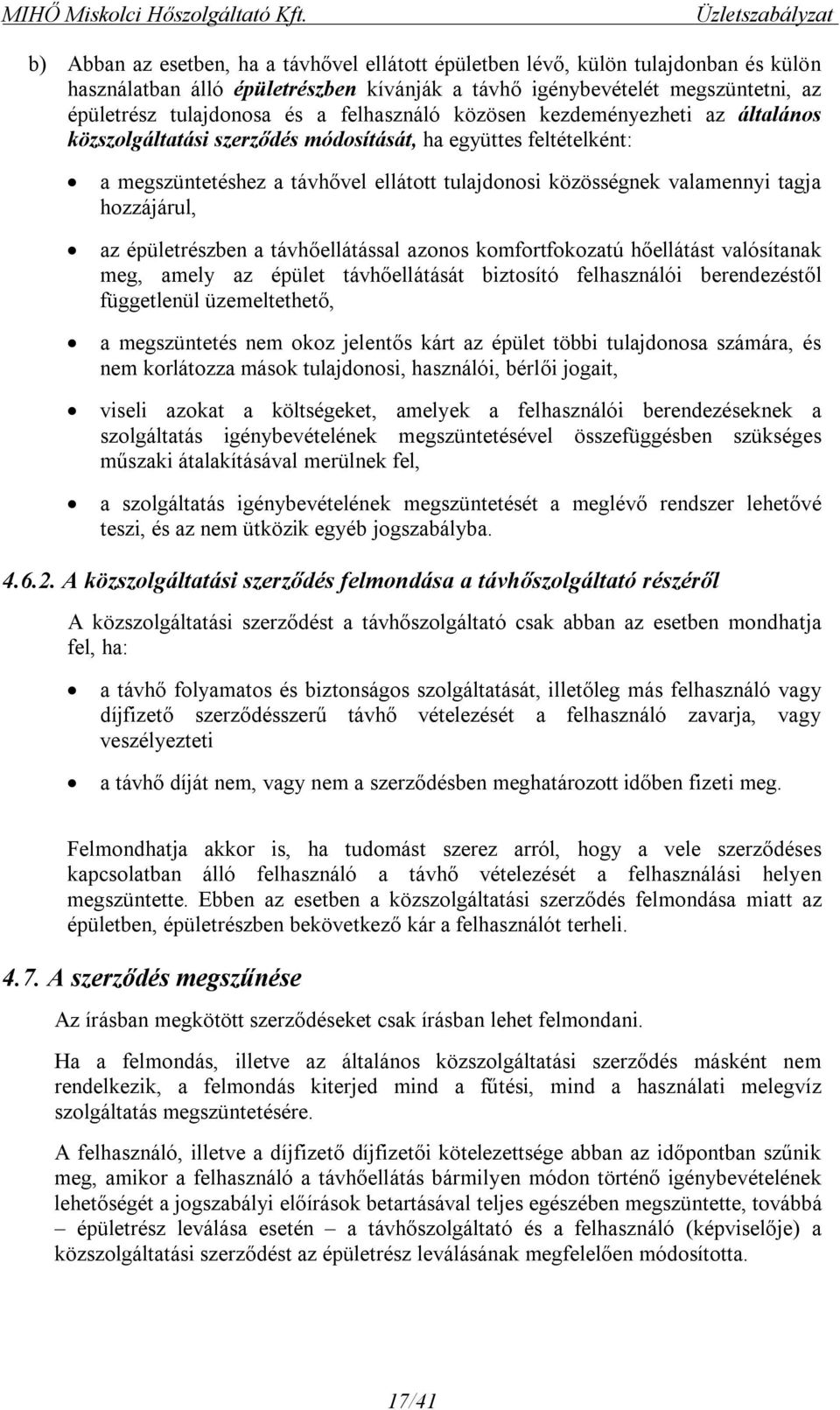 tulajdonosa és a felhasználó közösen kezdeményezheti az általános közszolgáltatási szerződés módosítását, ha együttes feltételként: a megszüntetéshez a távhővel ellátott tulajdonosi közösségnek