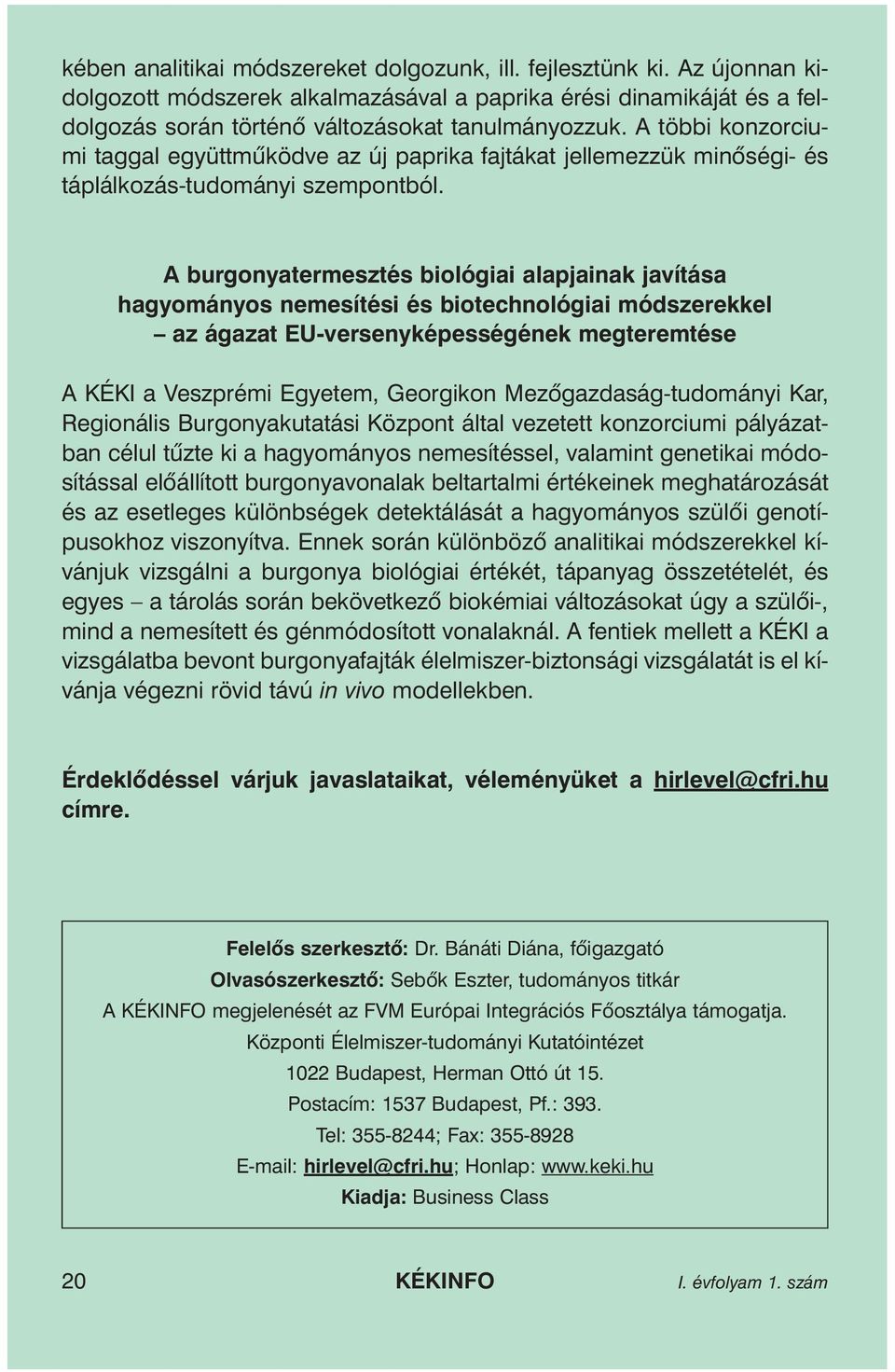 A burgonyatermesztés biológiai alapjainak javítása hagyományos nemesítési és biotechnológiai módszerekkel az ágazat EU-versenyképességének megteremtése A KÉKI a Veszprémi Egyetem, Georgikon