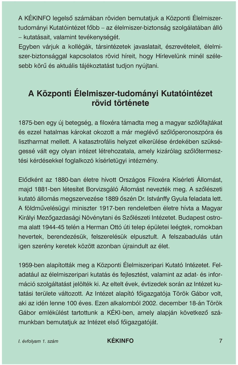 A Központi Élelmiszer-tudományi Kutatóintézet rövid története 1875-ben egy új betegség, a filoxéra támadta meg a magyar szõlõfajtákat és ezzel hatalmas károkat okozott a már meglévõ szõlõperonoszpóra