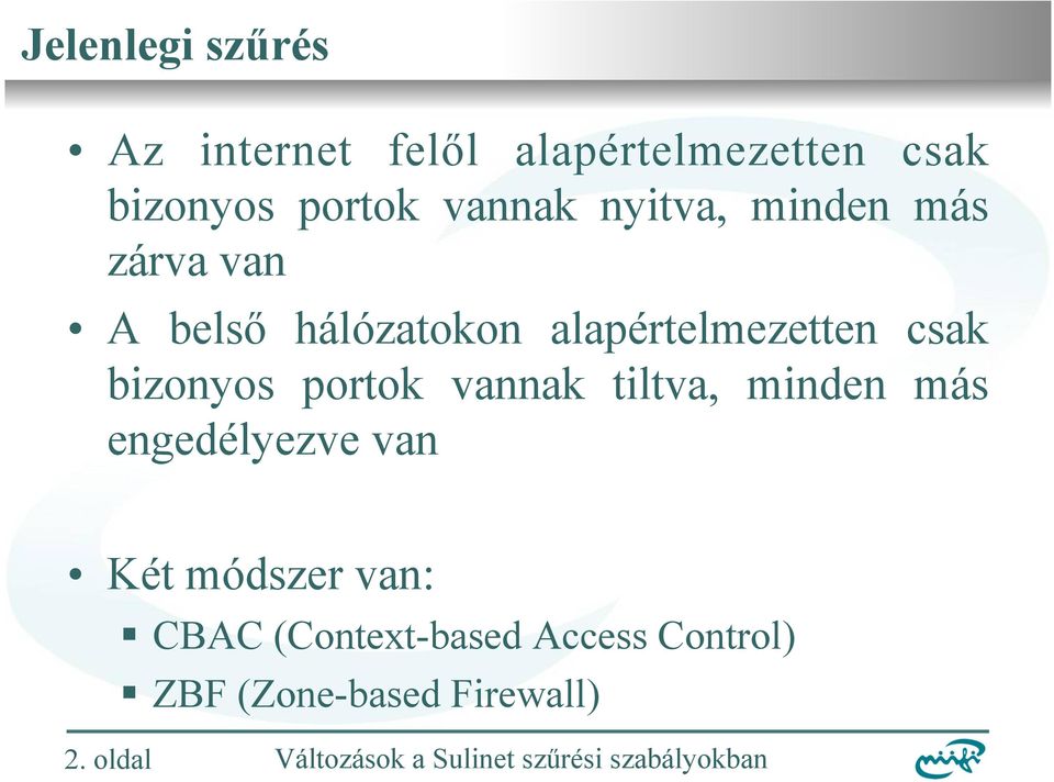 csak bizonyos portok vannak tiltva, minden más engedélyezve van Két