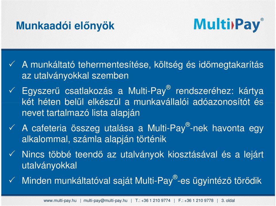 Ételfogyasztás számla alapján történik utalványokkal A cafeteria összeg utalása a Multi-Pay -nek havonta egy Nincs többé teendő az utalványok