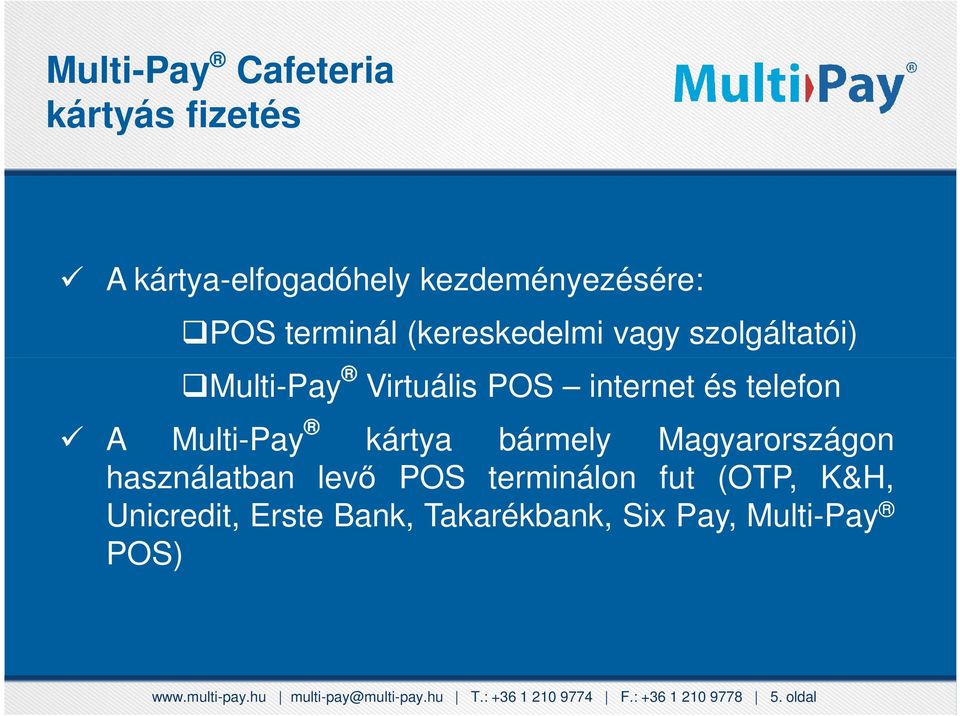 kártya bármely Magyarországon használatban levő POS terminálon fut (OTP, K&H, Unicredit, Erste Bank,