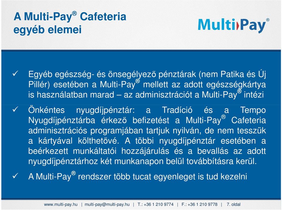 Tempo 1111 Nyugdíjpénztárba Patika Egészségpénztár érkező befizetést a Multi-Pay Cafeteria 1122 adminisztrációs Új Pillér Egészségpénztár programjában tartjuk nyilván, de nem tesszük 2211 a kártyával