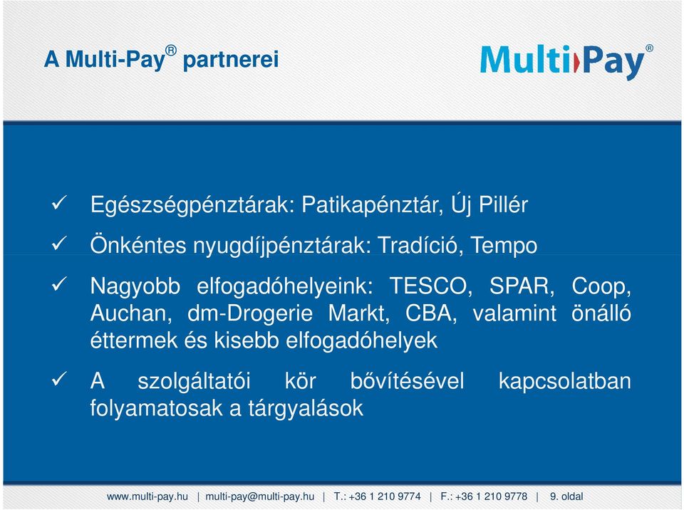 elfogadóhelyeink: TESCO, SPAR, Coop, Auchan, dm-drogerie Markt, CBA, valamint önálló A szolgáltatói kör