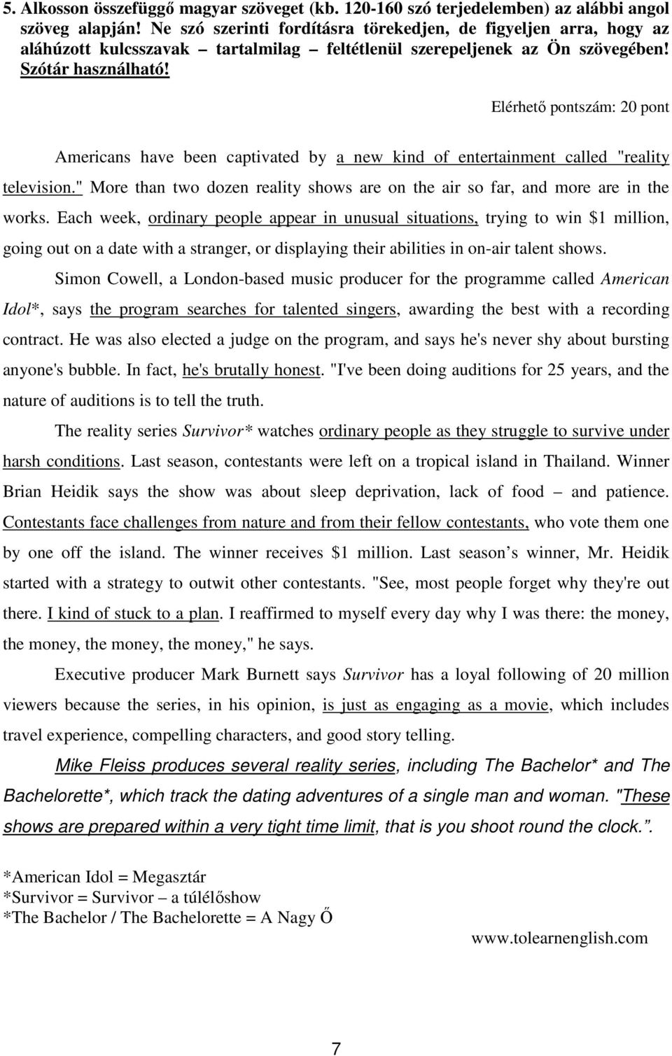 Elérhetı pontszám: 20 pont Americans have been captivated by a new kind of entertainment called "reality television.