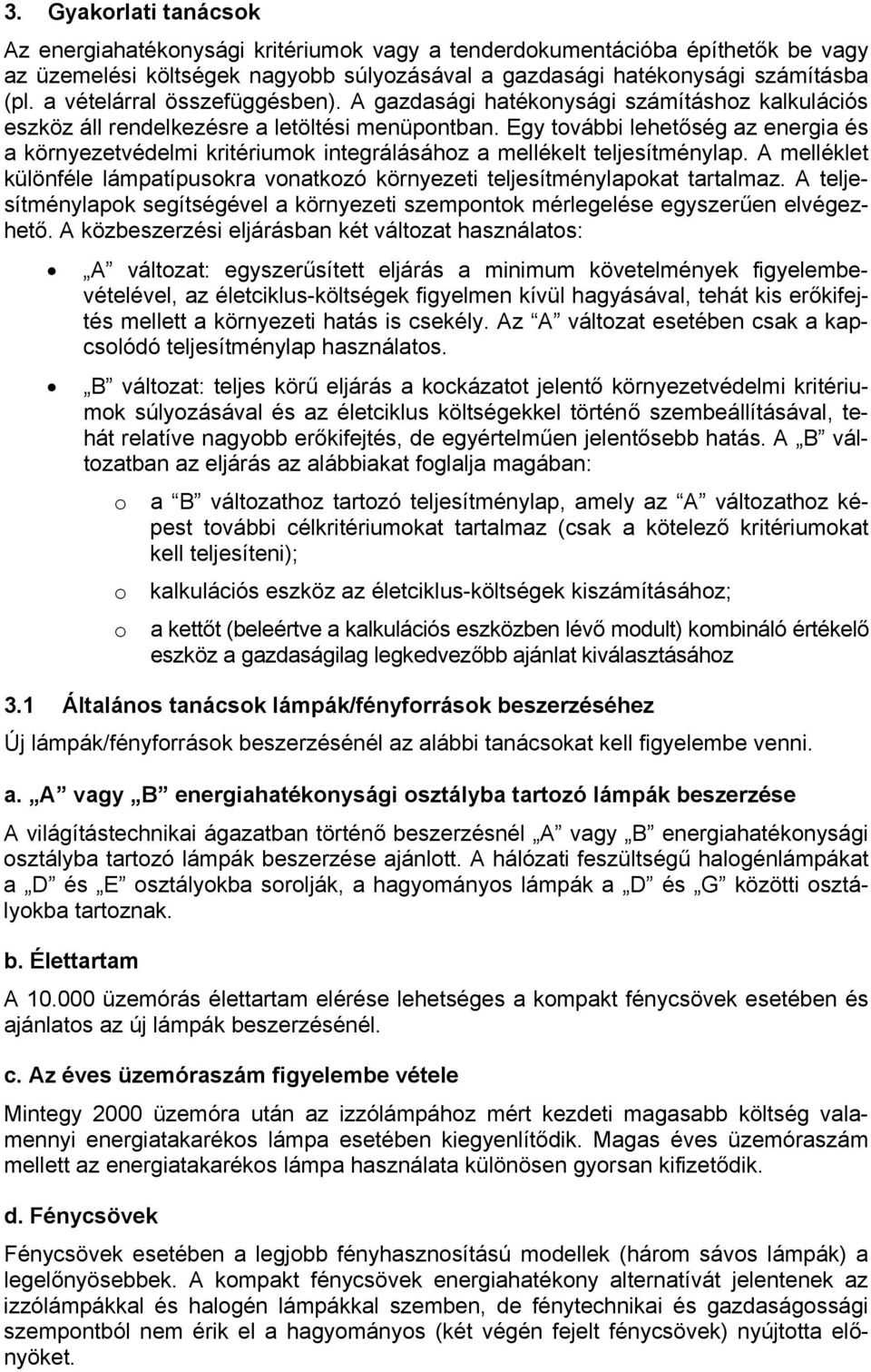 Egy további lehetőség az energia és a környezetvédelmi kritériumok integrálásához a mellékelt teljesítménylap. A melléklet különféle lámpatípusokra vonatkozó környezeti teljesítménylapokat tartalmaz.