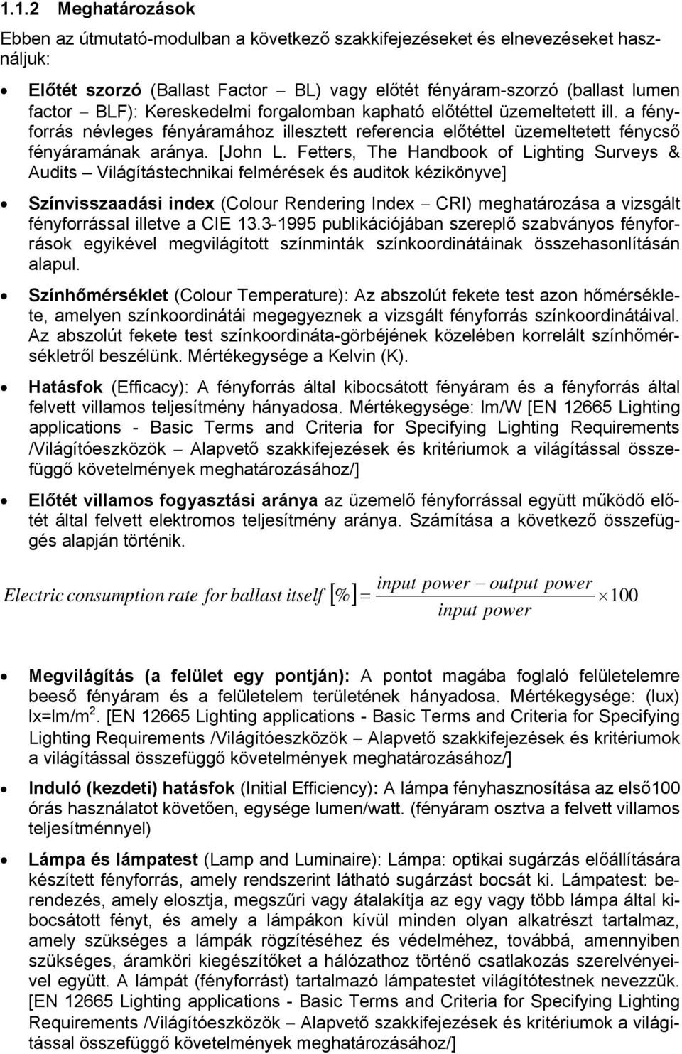 Fetters, The Handbook of Lighting Surveys & Audits Világítástechnikai felmérések és auditok kézikönyve] Színvisszaadási index (Colour Rendering Index CRI) meghatározása a vizsgált fényforrással