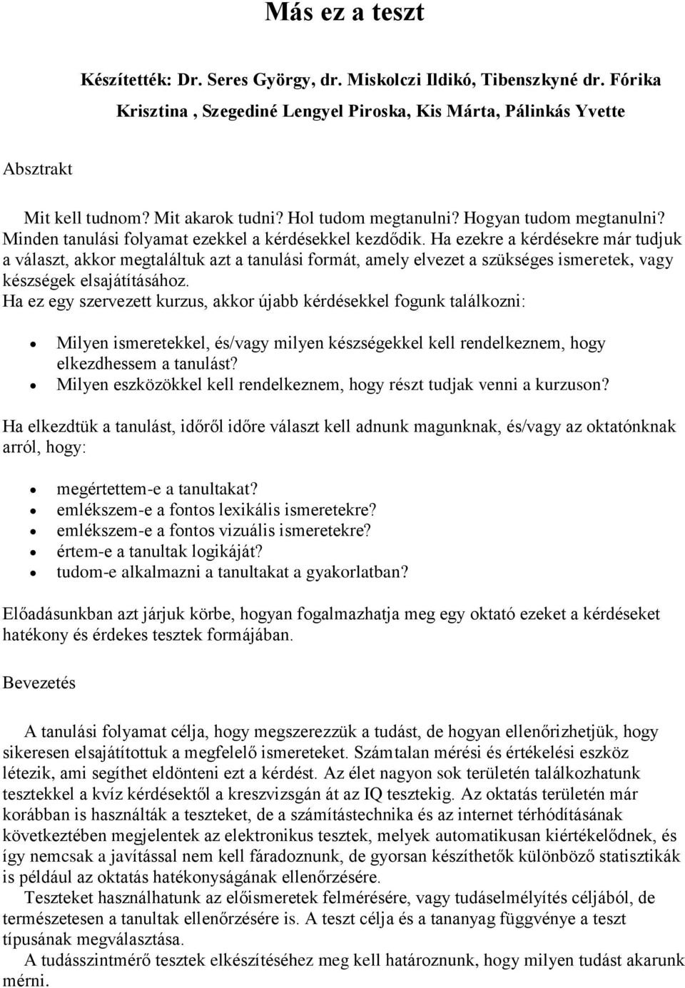 Ha ezekre a kérdésekre már tudjuk a választ, akkor megtaláltuk azt a tanulási formát, amely elvezet a szükséges ismeretek, vagy készségek elsajátításához.