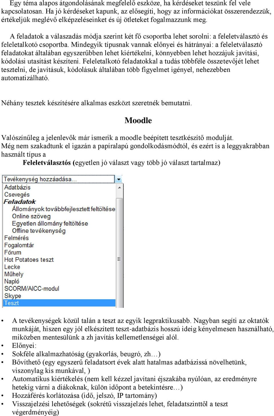 A feladatok a válaszadás módja szerint két fő csoportba lehet sorolni: a feleletválasztó és feleletalkotó csoportba.