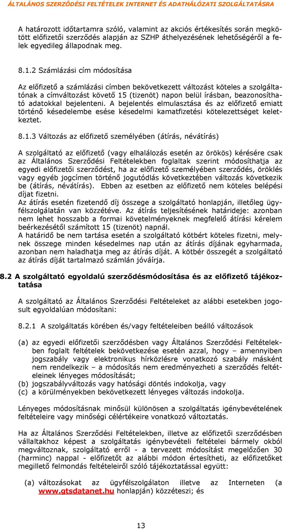 bejelenteni. A bejelentés elmulasztása és az előfizető emiatt történő késedelembe esése késedelmi kamatfizetési kötelezettséget keletkeztet. 8.1.