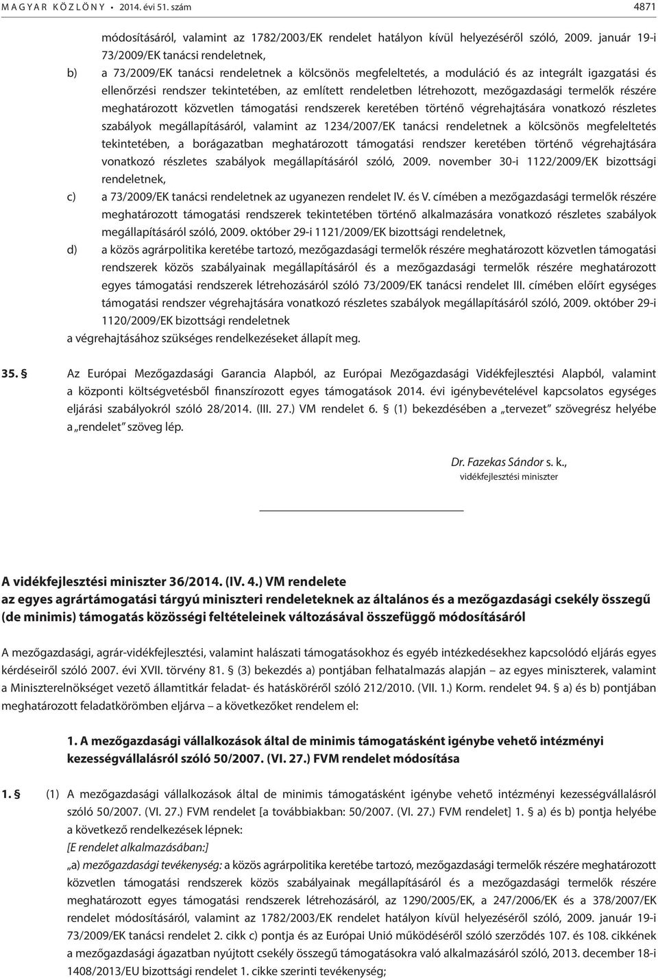 rendeletben létrehozott, mezőgazdasági termelők részére meghatározott közvetlen támogatási rendszerek keretében történő végrehajtására vonatkozó részletes szabályok megállapításáról, valamint az