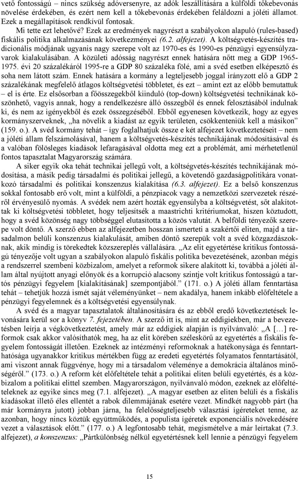 A költségvetés-készítés tradicionális módjának ugyanis nagy szerepe volt az 1970-es és 1990-es pénzügyi egyensúlyzavarok kialakulásában.