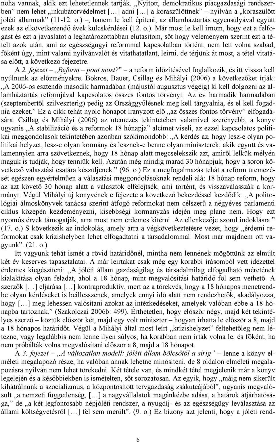 leghatározottabban elutasítom, sőt hogy véleményem szerint ezt a tételt azok után, ami az egészségügyi reformmal kapcsolatban történt, nem lett volna szabad, főként úgy, mint valami nyilvánvalót és