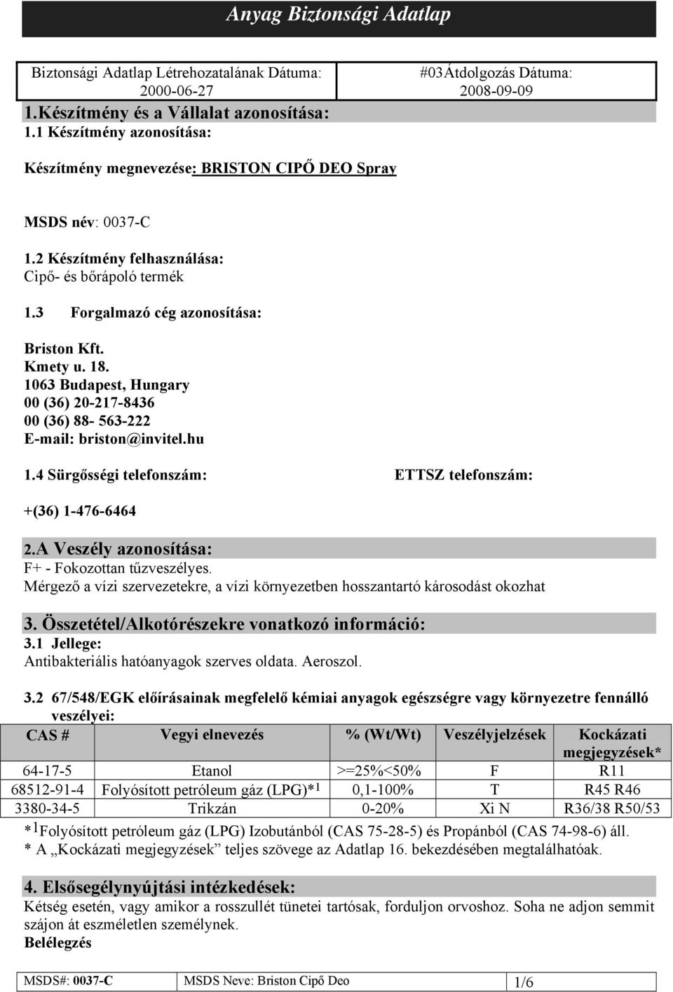 3 Forgalmazó cég azonosítása: Briston Kft. Kmety u. 18. 1063 Budapest, Hungary 00 (36) 20-217-8436 00 (36) 88-563-222 E-mail: briston@invitel.hu 1.