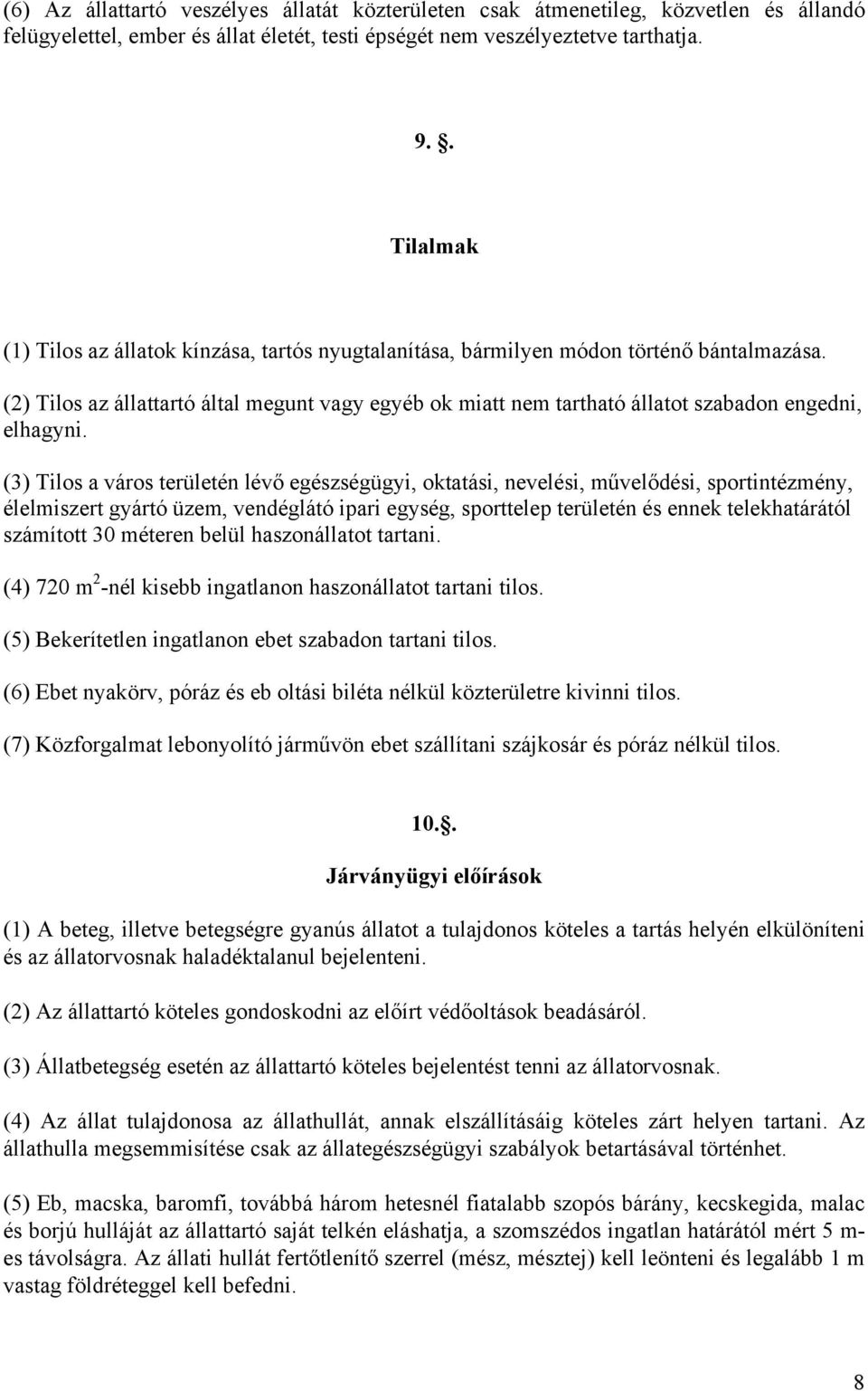 (2) Tilos az állattartó által megunt vagy egyéb ok miatt nem tartható állatot szabadon engedni, elhagyni.