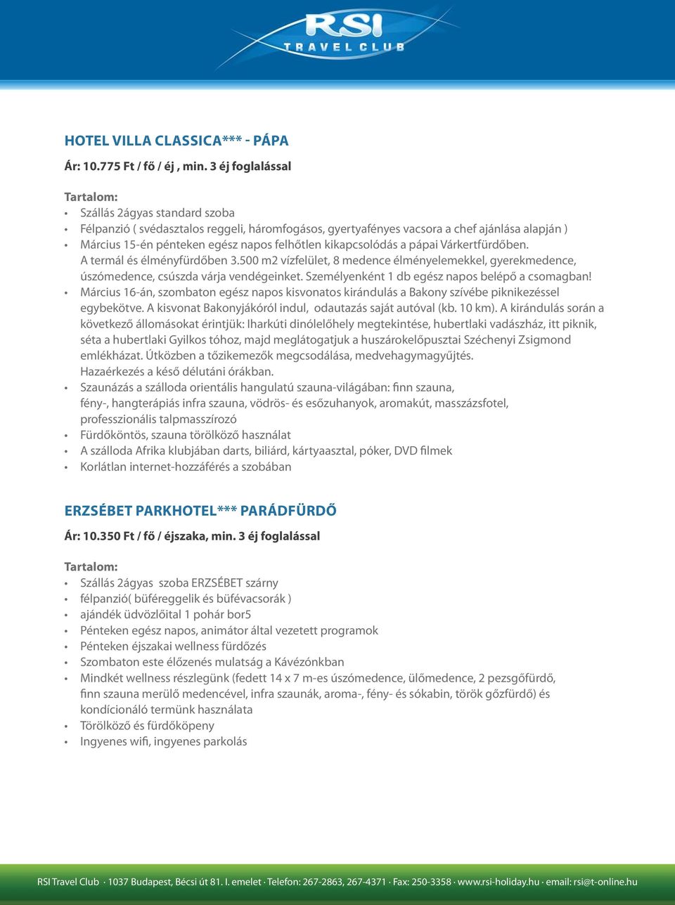 kikapcsolódás a pápai Várkertfürdőben. A termál és élményfürdőben 3.500 m2 vízfelület, 8 medence élményelemekkel, gyerekmedence, úszómedence, csúszda várja vendégeinket.