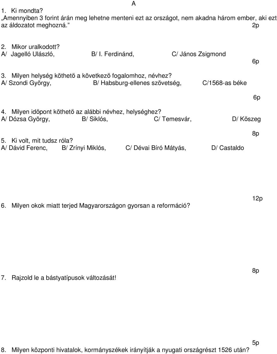 Milyen időpont köthető az alábbi névhez, helységhez? A/ Dózsa György, B/ Siklós, C/ Temesvár, D/ Kőszeg 6p 5. Ki volt, mit tudsz róla?