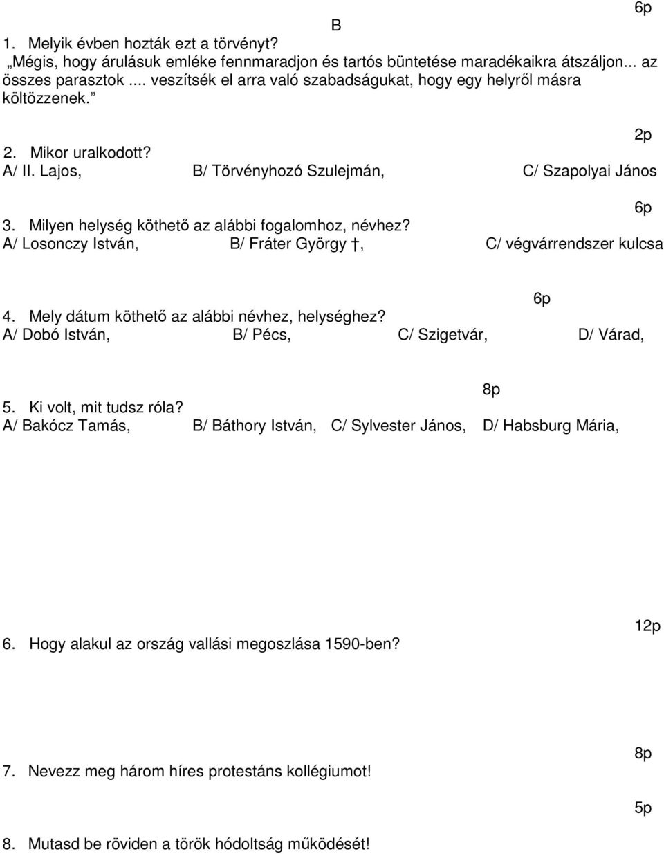 Milyen helység köthető az alábbi fogalomhoz, névhez? A/ Losonczy István, B/ Fráter György, C/ végvárrendszer kulcsa 6p 4. Mely dátum köthető az alábbi névhez, helységhez?