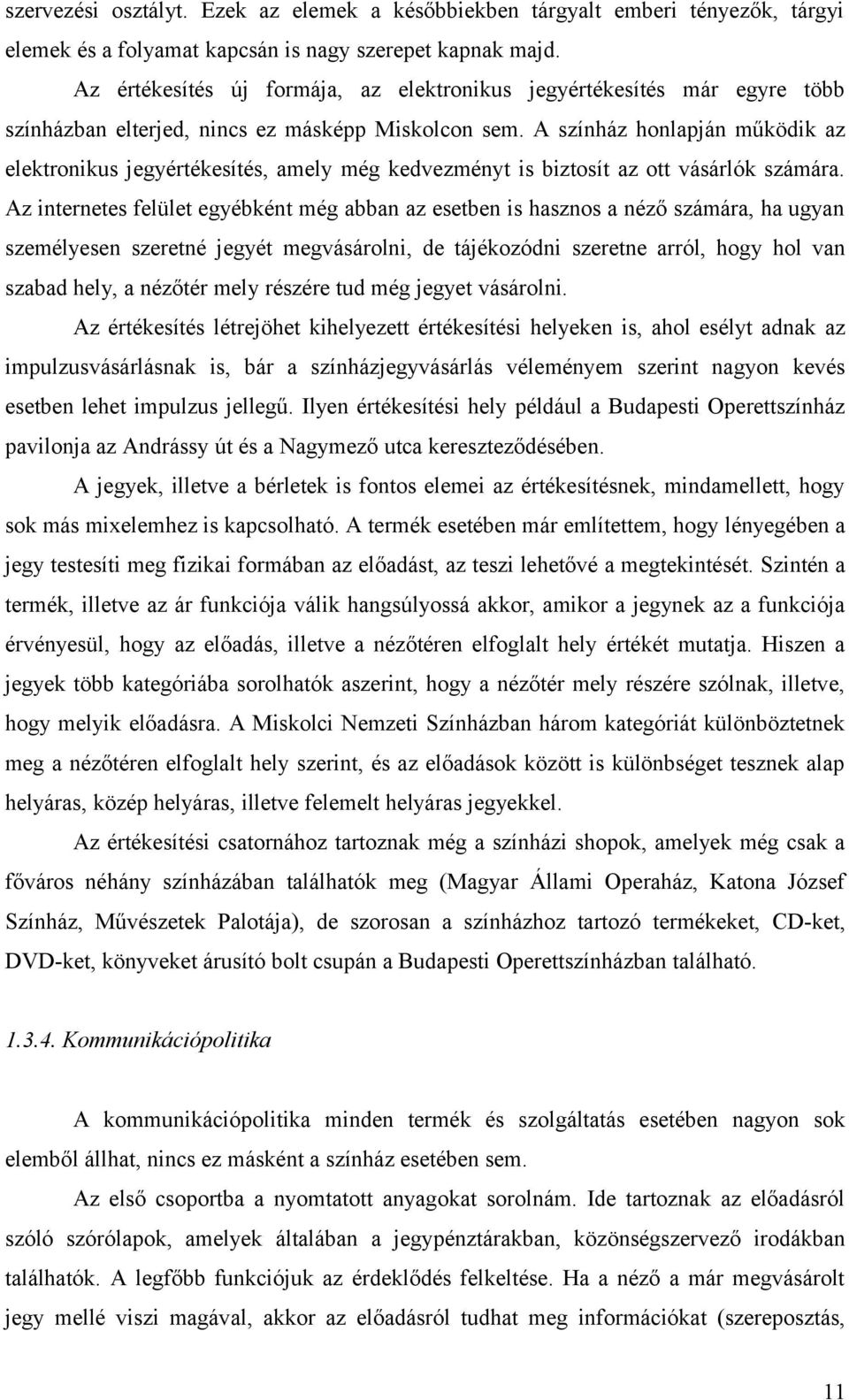 A színház honlapján működik az elektronikus jegyértékesítés, amely még kedvezményt is biztosít az ott vásárlók számára.