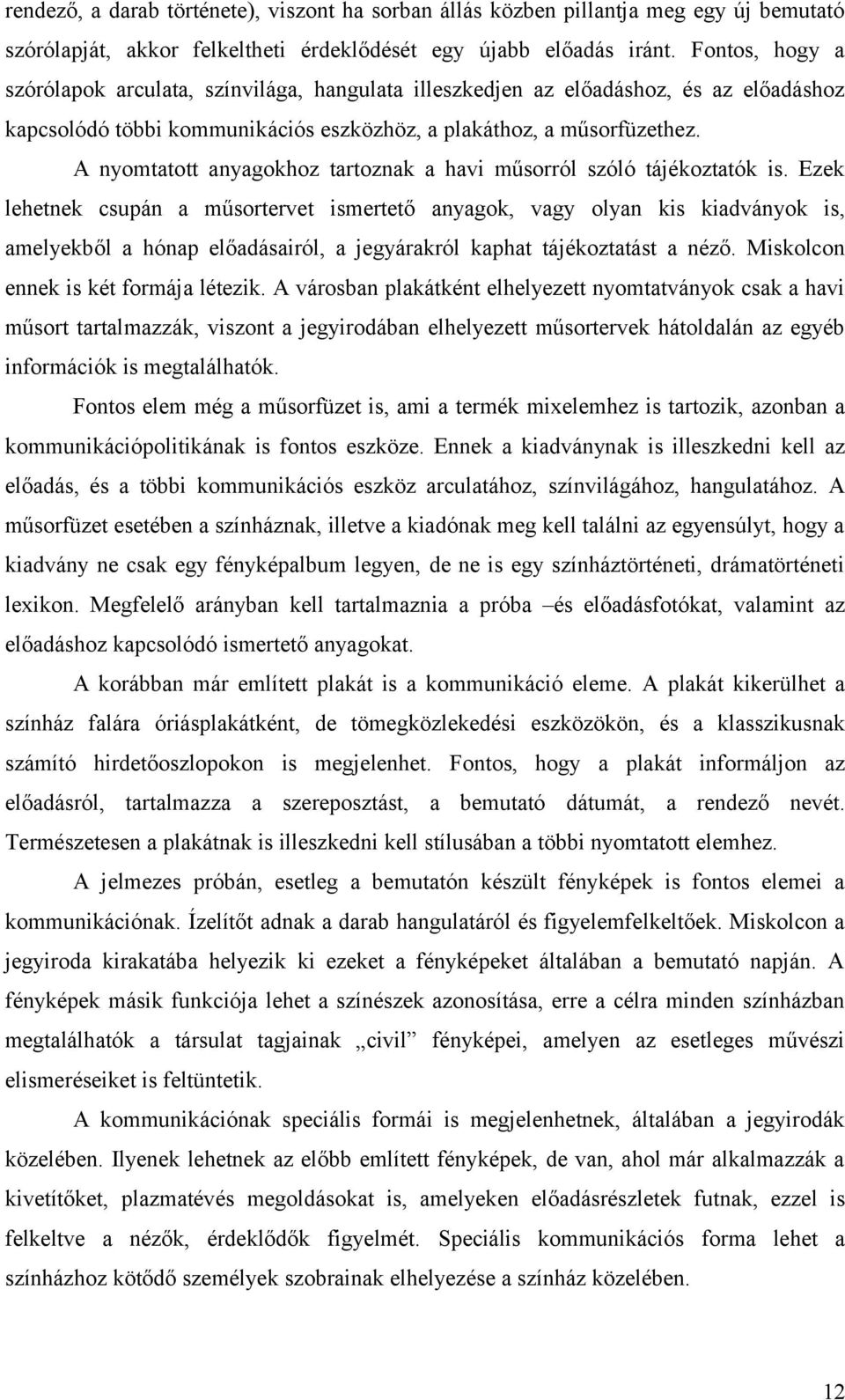 A nyomtatott anyagokhoz tartoznak a havi műsorról szóló tájékoztatók is.