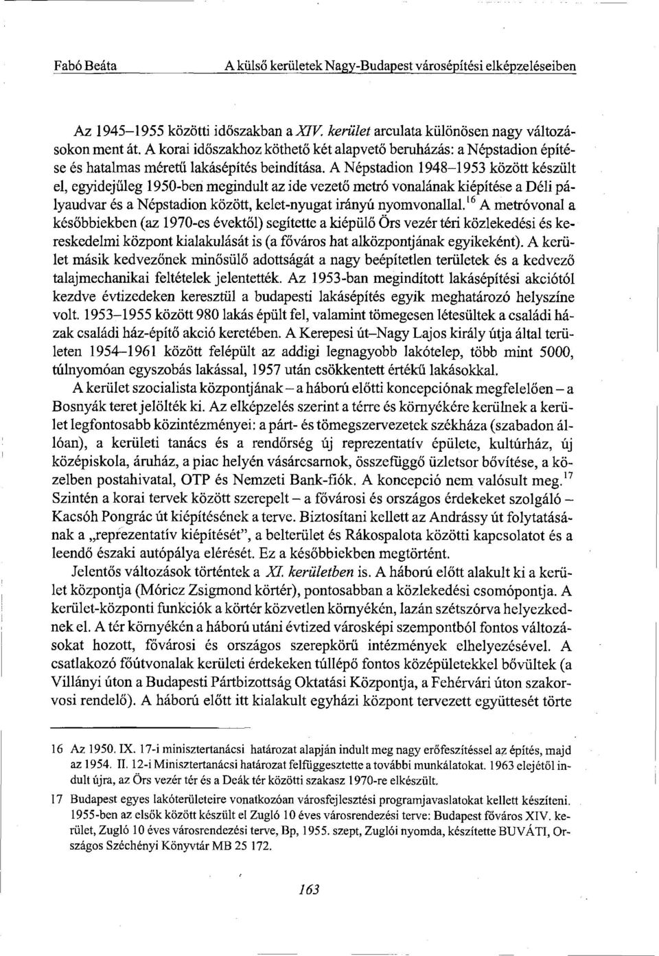 A Népstadion 1948-1953 között készült el, egyidejűleg 1950-berí megindult az ide vezető metró vonalának kiépítése a Déli pályaudvar és a Népstadion között, kelet-nyugat irányú nyomvonallal.