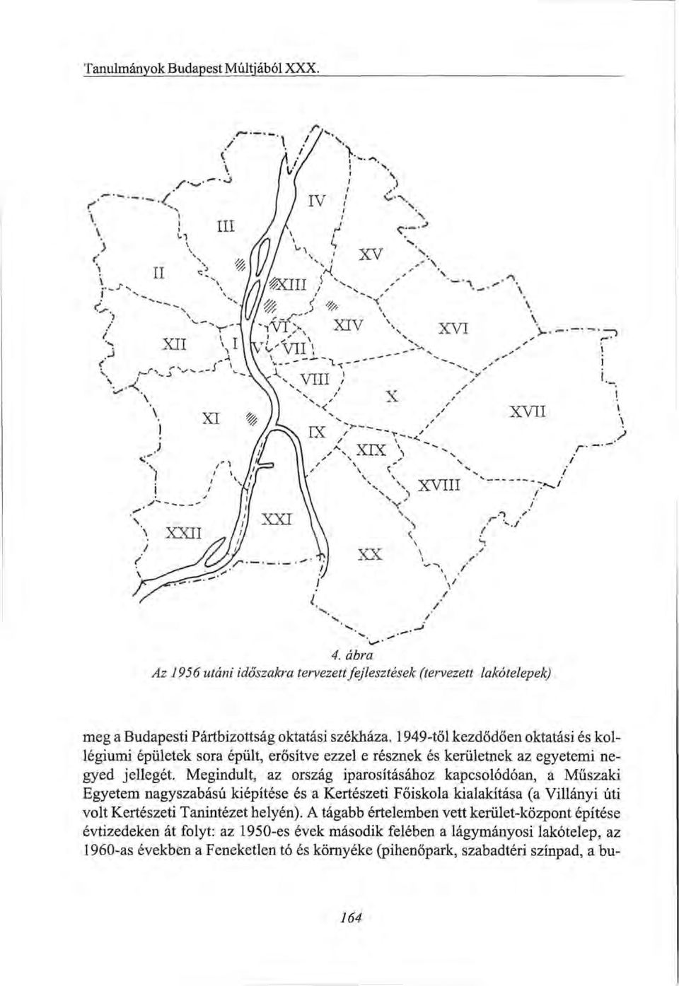 Megindult, az ország iparosításához kapcsolódóan, a Műszaki Egyetem nagyszabású kiépítése és a Kertészeti Főiskola kialakítása (a Villányi úti volt Kertészeti Tanintézet