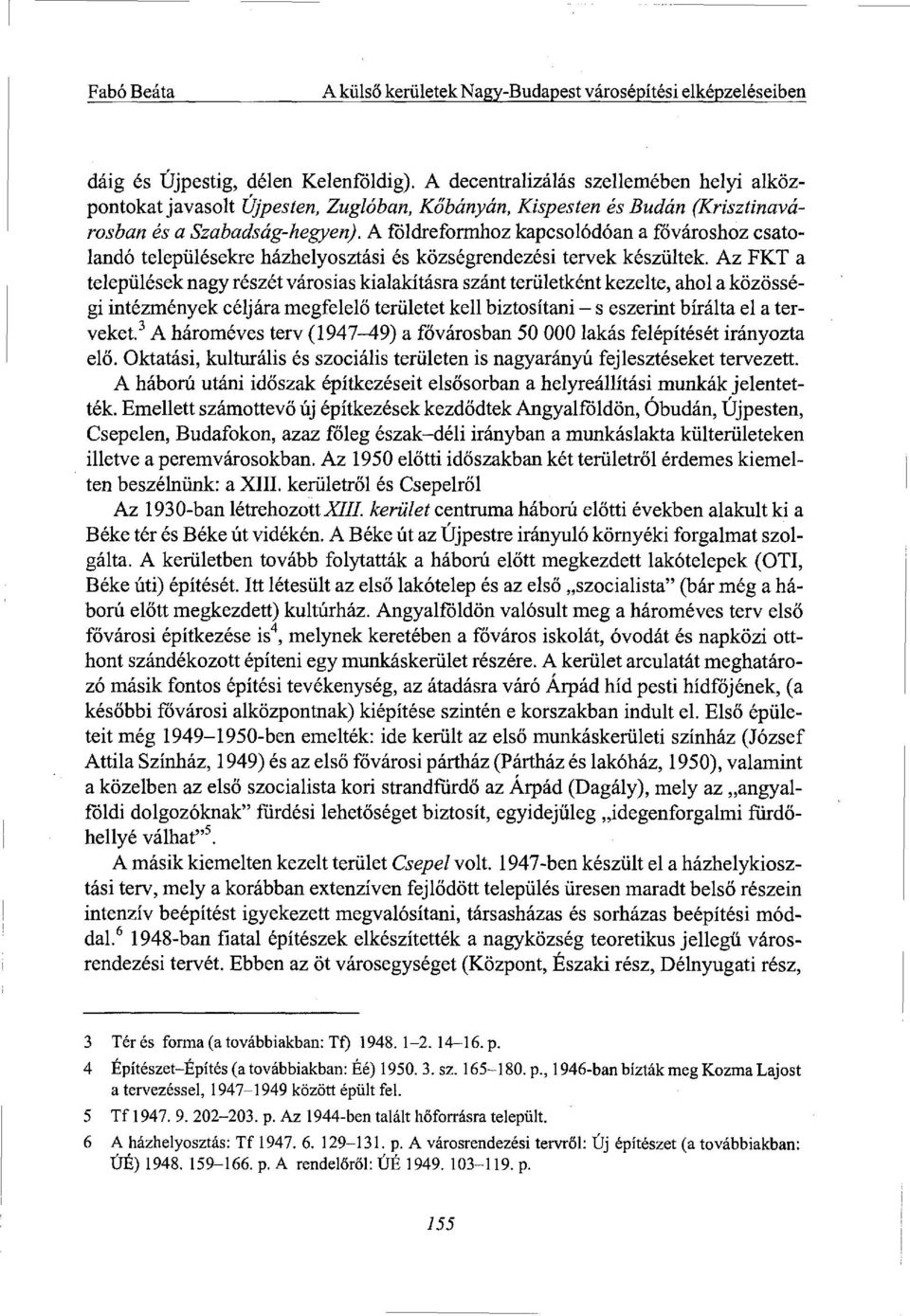 A földreformhoz kapcsolódóan a fővároshoz csatolandó településekre házhelyosztási és községrendezési tervek készültek.