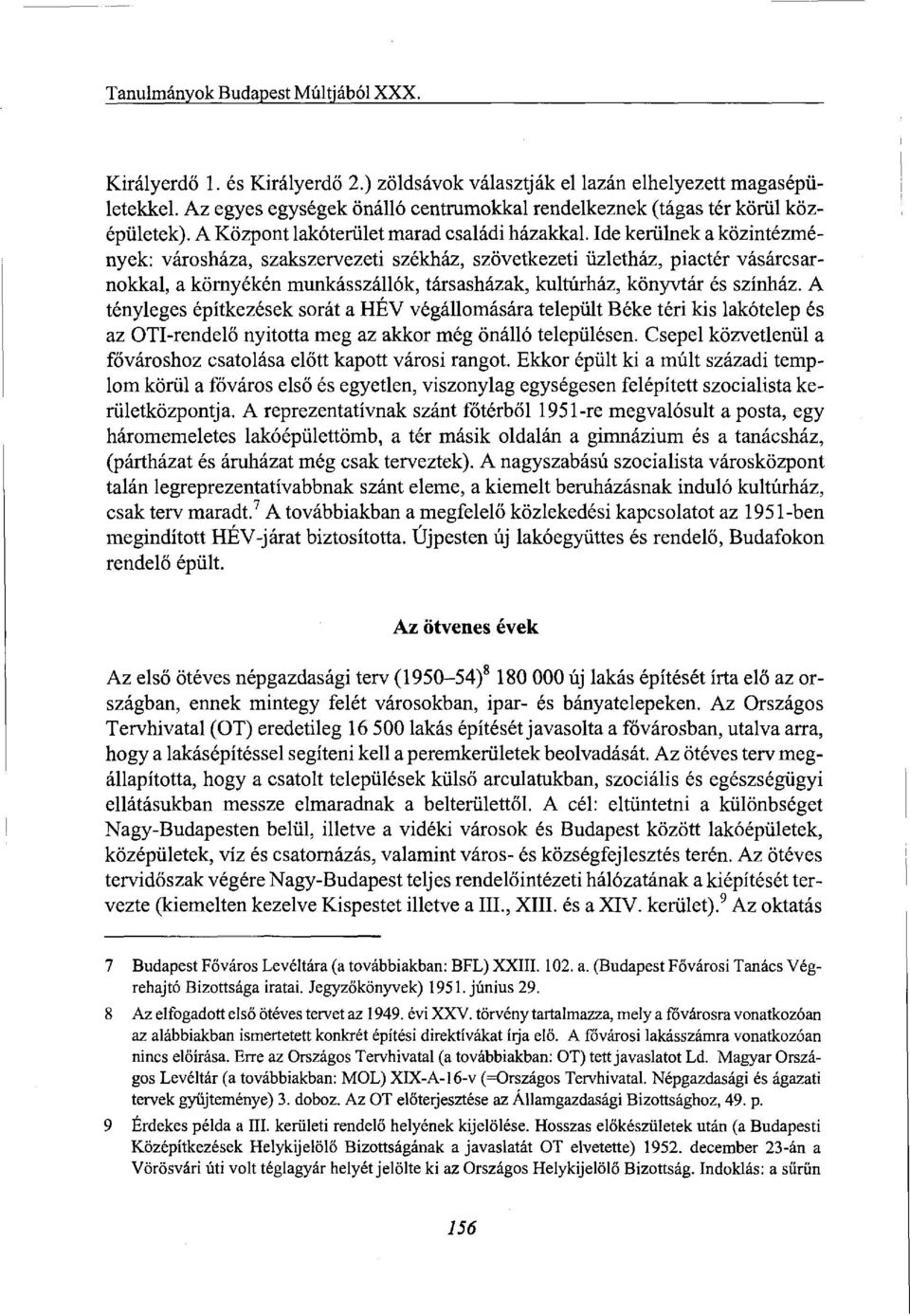 Ide kerülnek a közintézmények: városháza, szakszervezeti székház, szövetkezeti üzletház, piactér vásárcsarnokkal, a környékén munkásszállók, társasházak, kultúrház, könyvtár és színház.