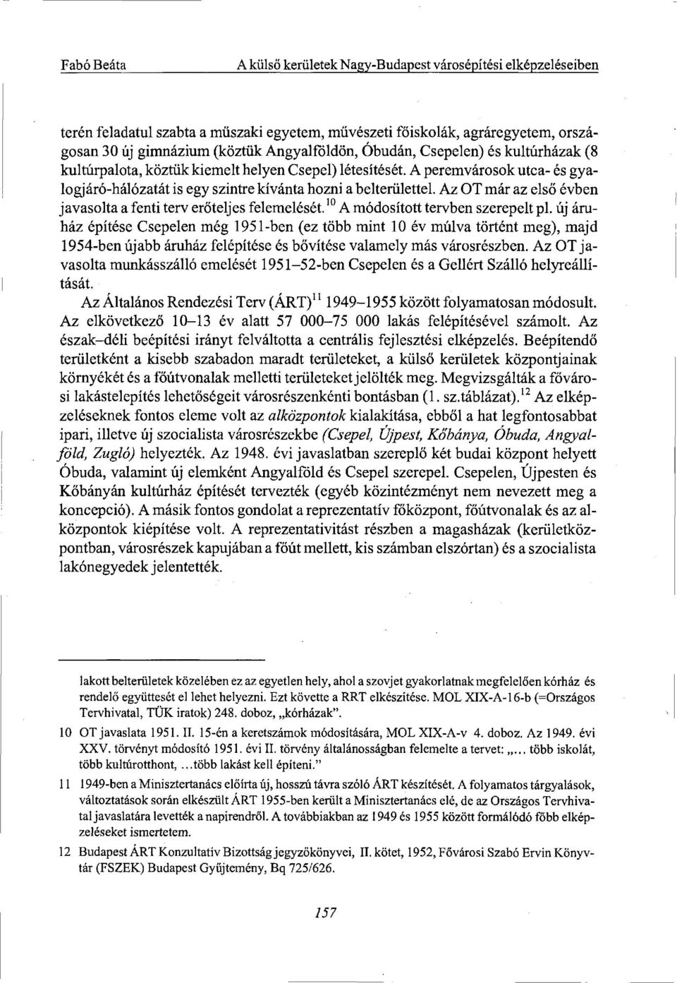 Az OT már az első évben javasolta a fenti terv erőteljes felemelését. 10 A módosított tervben szerepelt pl.