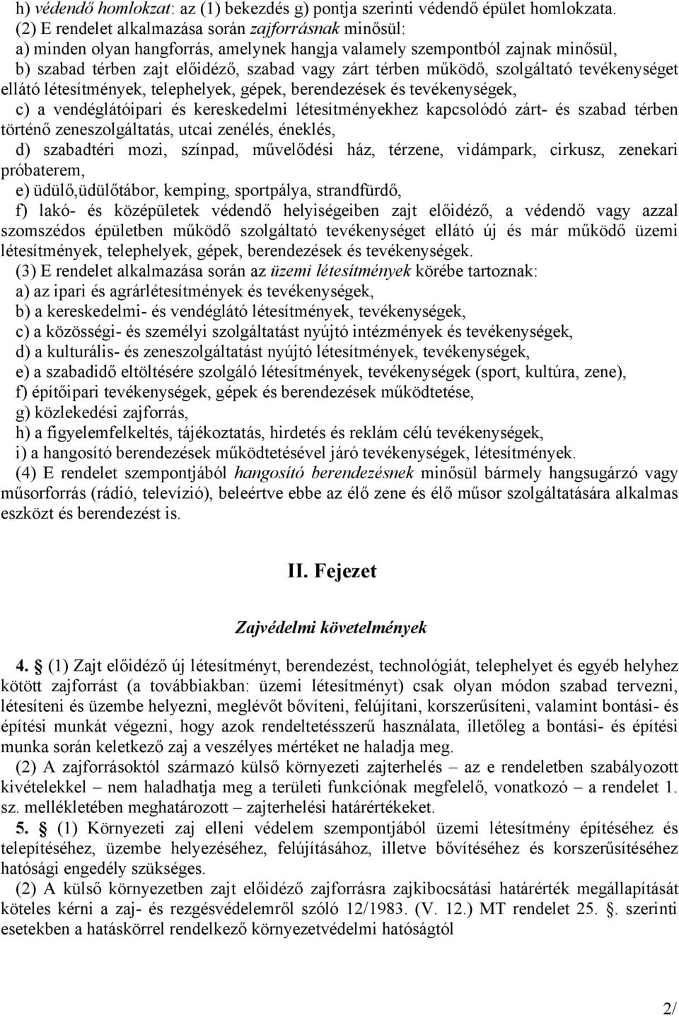 szolgáltató tevékenységet ellátó létesítmények, telephelyek, gépek, berendezések és tevékenységek, c) a vendéglátóipari és kereskedelmi létesítményekhez kapcsolódó zárt- és szabad térben történő