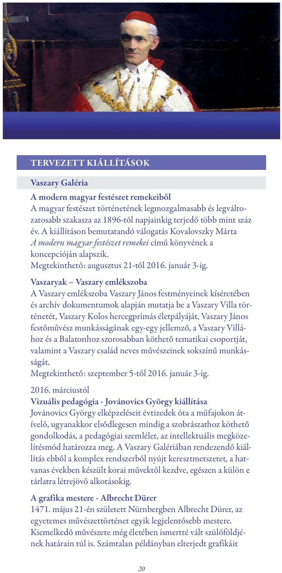 Vaszaryak Vaszary emlékszoba A Vaszary emlékszoba Vaszary János festményeinek kíséretében és archív dokumentumok alapján mutatja be a Vaszary Villa történetét, Vaszary Kolos hercegprímás