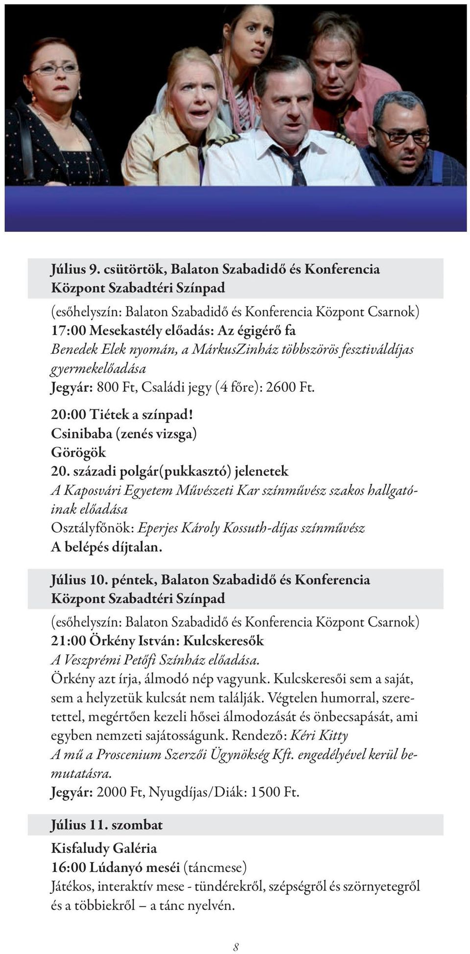 MárkusZinház többszörös fesztiváldíjas gyermekelőadása Jegyár: 800 Ft, Családi jegy (4 főre): 2600 Ft. 20:00 Tiétek a színpad! Csinibaba (zenés vizsga) Görögök 20.