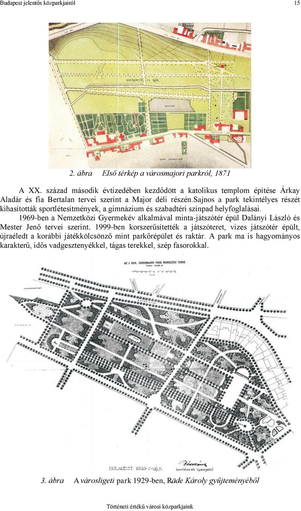 sajnos a park tekintélyes részét kihasították sportlétesítmények, a gimnázium és szabadtéri színpad helyfoglalásai.