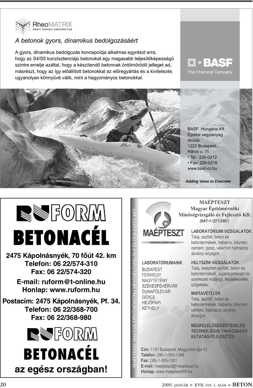 BASF Hungária Kft. Építési vegyianyag divízió 1222 Budapest, Háros u. 11. Tel.: 226-0212 Fax: 226-0218 www.basf-cc.hu Adding Value to Concrete BETONACÉL 2475 Kápolnásnyék, 70 fõút 42.